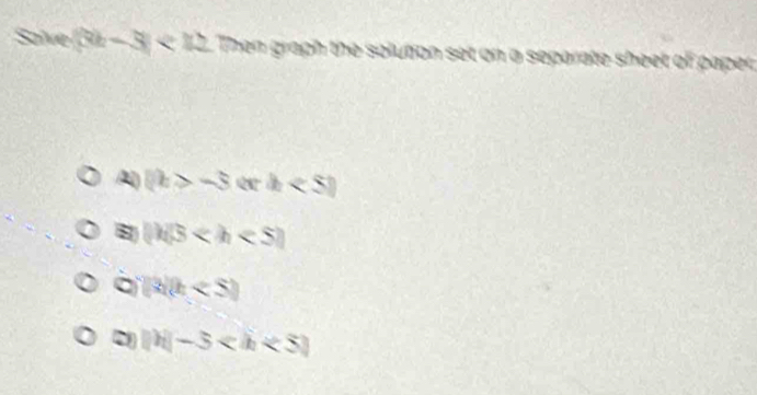 Save (3 -3<12</tex> Then graph the solution set on a separate sheet of paper;
Al (k>-3(x+k<5)
8 (Mbeta
[3](k
D ||h|-5