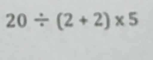Solved: 20/ (2+2)* 5 [Math]