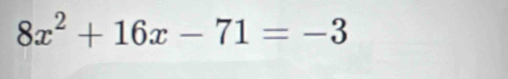 8x^2+16x-71=-3