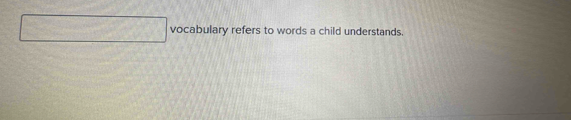 vocabulary refers to words a child understands.