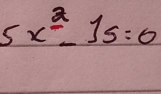 5x^(frac 2)-15=0