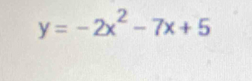 y=-2x^2-7x+5