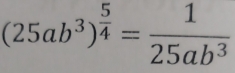 (25ab^3)^ 5/4 = 1/25ab^3 