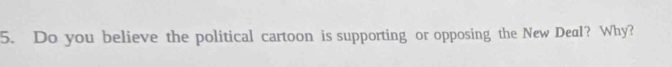 Do you believe the political cartoon is supporting or opposing the New Deal? Why?