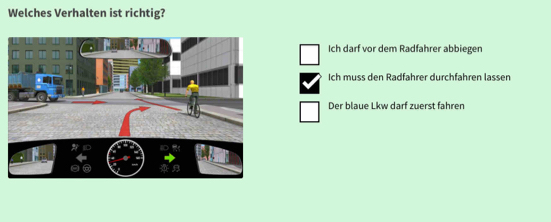 Welches Verhalten ist richtig?
Ich darf vor dem Radfahrer abbiegen
Ich muss den Radfahrer durchfahren lassen
Der blaue Lkw darf zuerst fahren