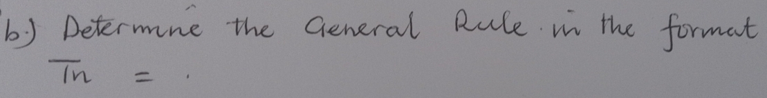 Determine the General Rule in the format
T_n=