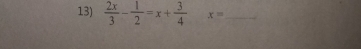  2x/3 - 1/2 =x+ 3/4  x= _