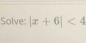 Solve: |x+6|<4</tex>