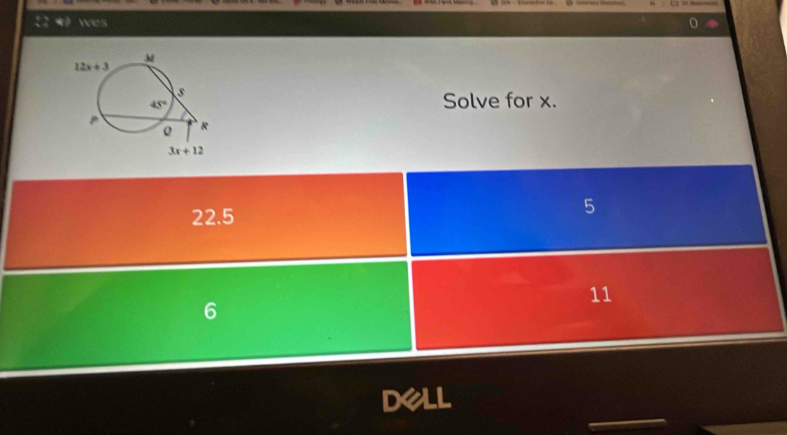 wes
Solve for x.
22.5
5
11
6
Dell