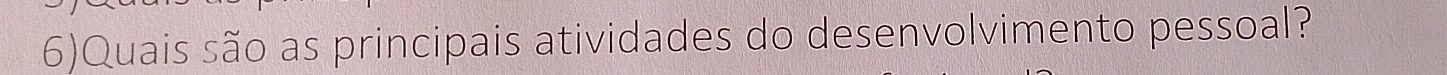 6)Quais são as principais atividades do desenvolvimento pessoal?