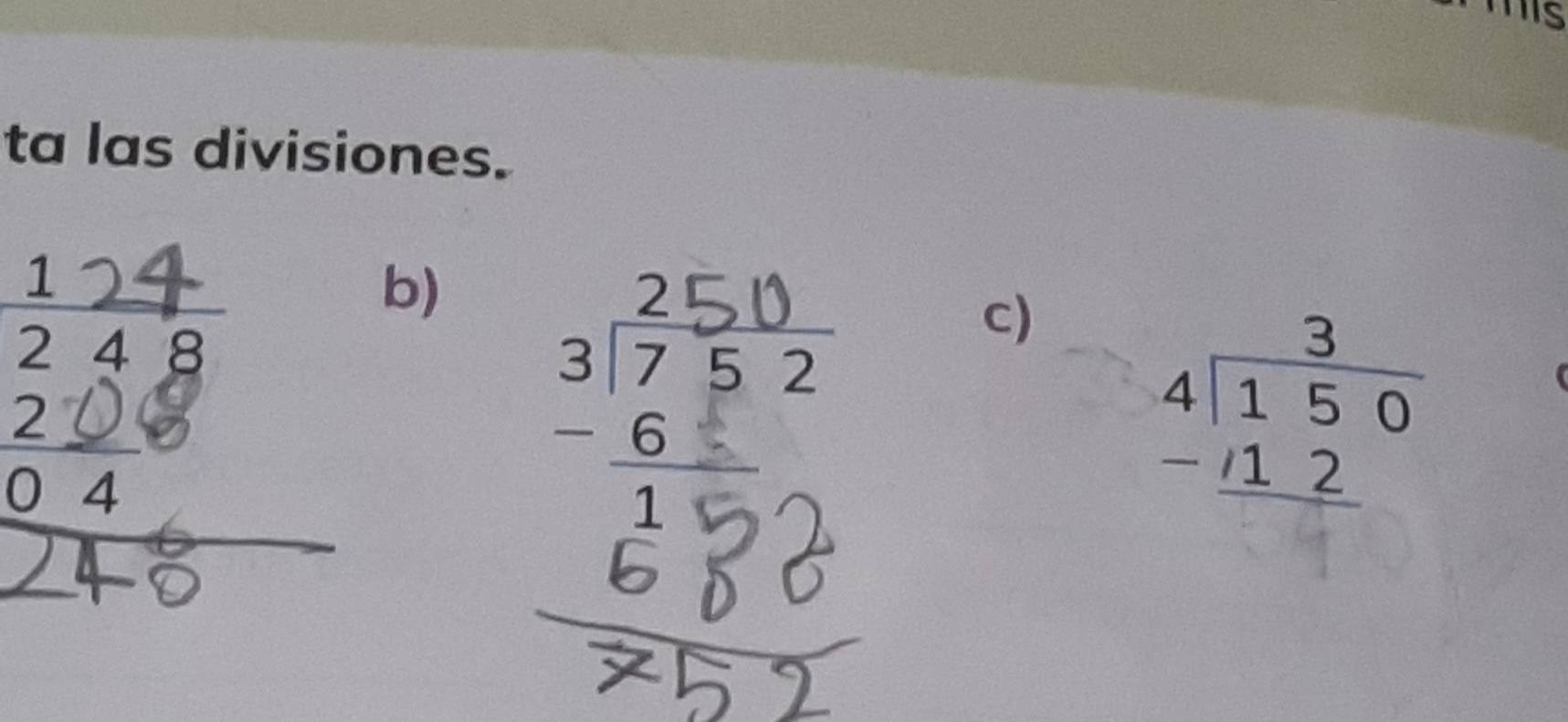 mis 
ta las divisiones. 
b) 
c)
beginarrayr 3 4encloselongdiv 150 -_ /12endarray