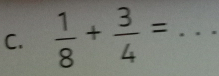  1/8 + 3/4 = ^circ  _ frac I_I'