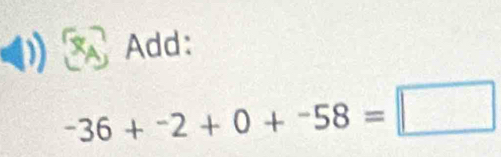 Add:
-36+^-2+0+^-58=□