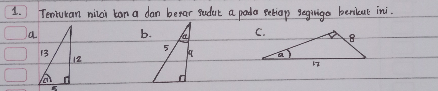 Tenrukan nilai tan a dan beear sudut a pada seliap segiriga benicul ini. 
b.