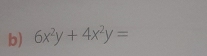 6x^2y+4x^2y=