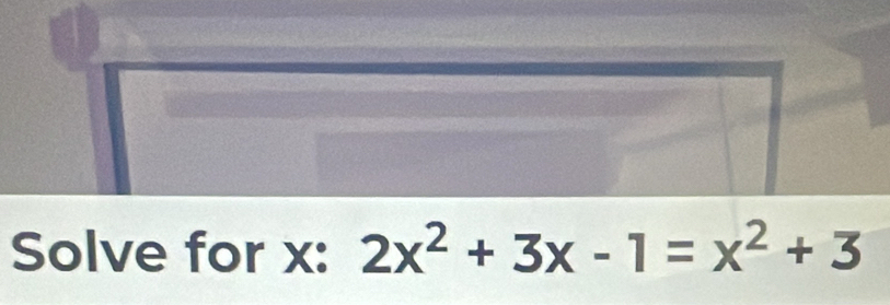 Solve for x : 2x^2+3x-1=x^2+3