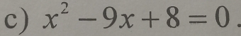 x^2-9x+8=0 |