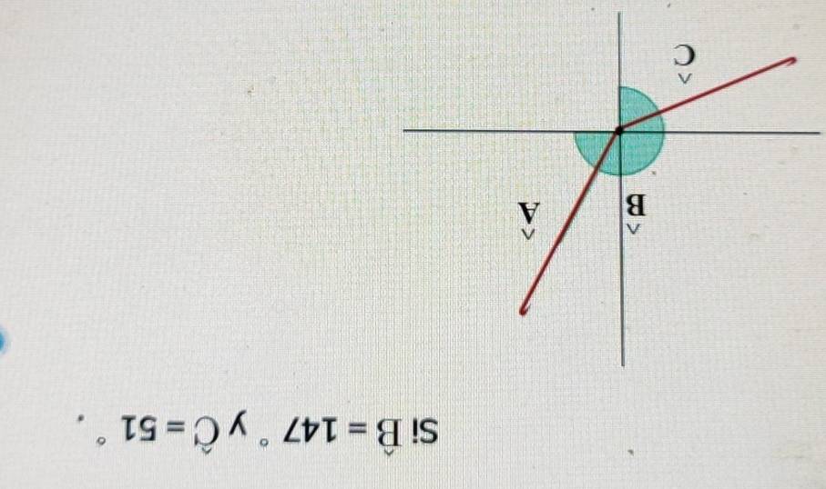 Si hat B=147° y hat C=51°. 
^
B widehat A
beginarrayr wedge  Cendarray