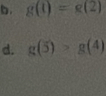 g(t)=g(2)
d. g(5)>g(4)