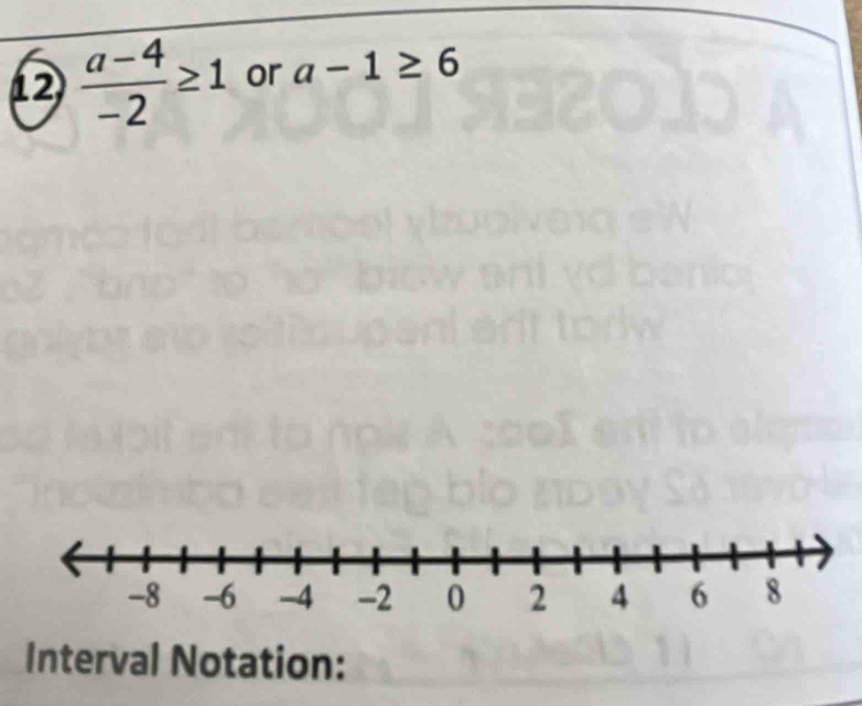 12  (a-4)/-2 ≥ 1 or a-1≥ 6
Interval Notation: