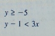 y≥ -5
y-1<3x</tex>