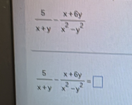  5/x+y - (x+6y)/x^2-y^2 =□