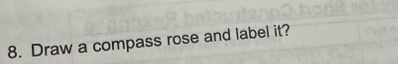 Draw a compass rose and label it?