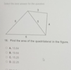 SE. Find the area of the quadrilateral in the figure.
A 13 04
B. 10 64
C. 15.25
D. 22.25