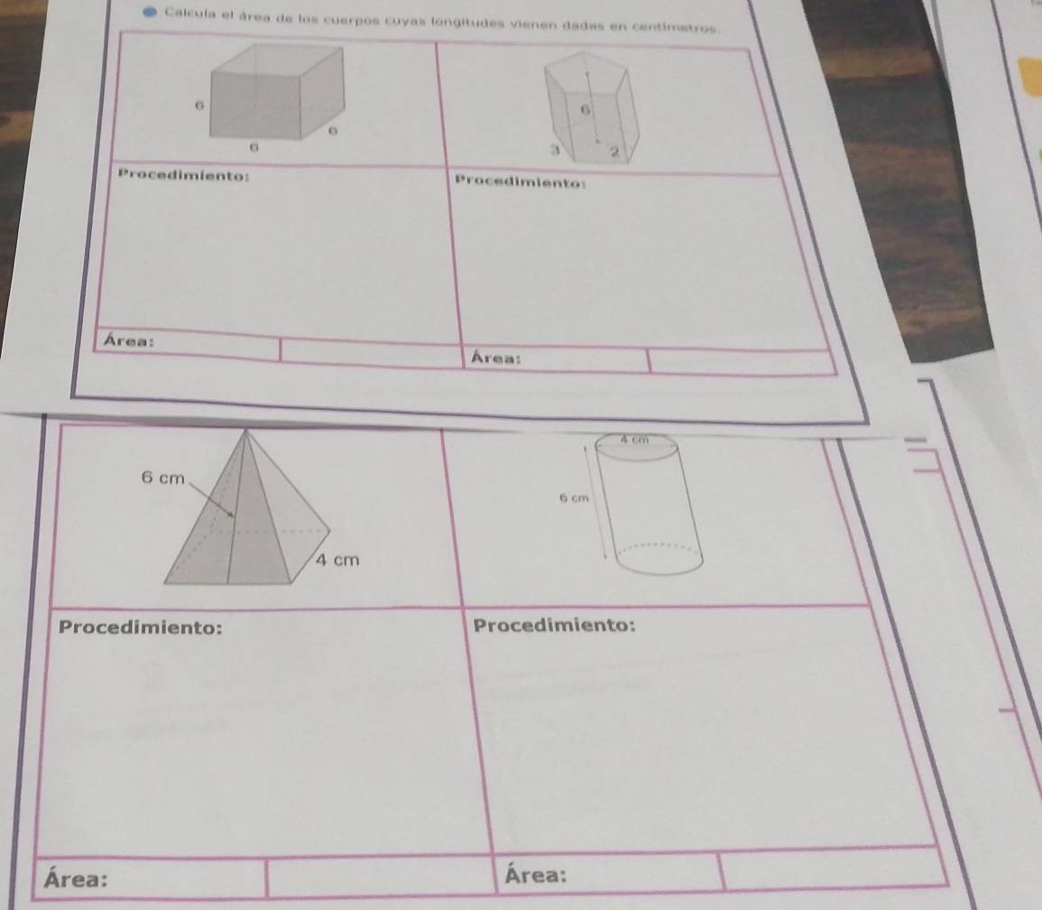 Calcula el área de los cuerpos cuyas longitudes vienen dadas en centimetros
Procedimiento: Procedimiento: 
Área: 
Área: 
Procedimiento: Procedimiento: 
Área: Área: