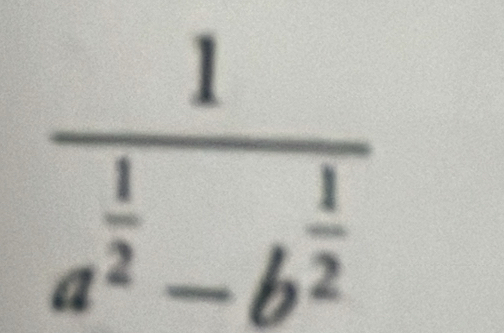 frac 1a^(frac 1)2-b^(frac 1)2