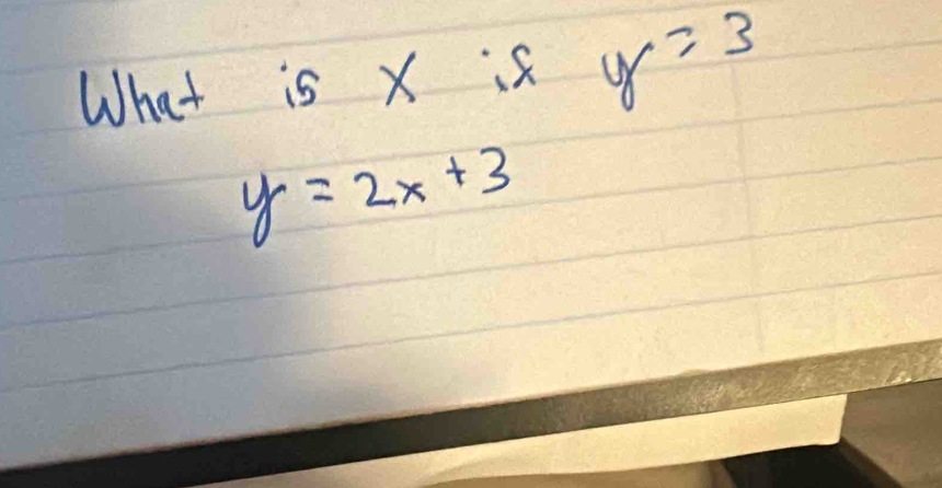 What is X is y=3
y=2x+3