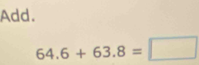 Add.
64.6+63.8=□