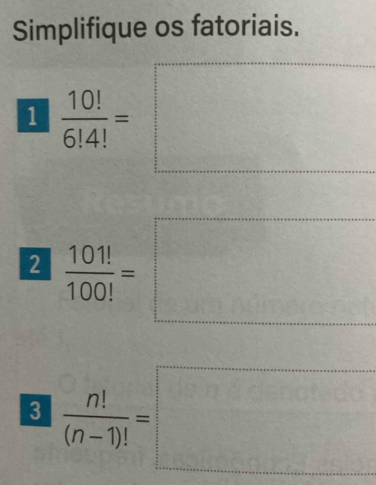 Simplifique os fatoriais. 
1  10!/6!4! =
: 
^ 
□ 18°
2 
3 | n!/(n-1)! =□