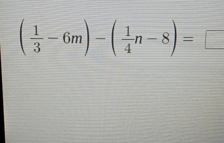 ( 1/3 -6m)-( 1/4 n-8)=□