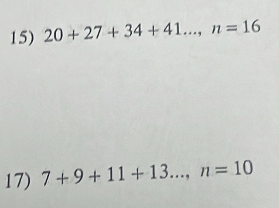 20+27+34+41..., n=16
17) 7+9+11+13..., n=10