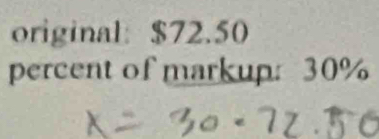 original: $72.50
percent of markup: 30%