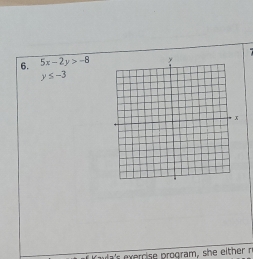 5x-2y>-8
y≤ -3
ml ' xerc se program , she ither r