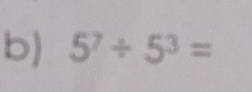 5^7/ 5^3=