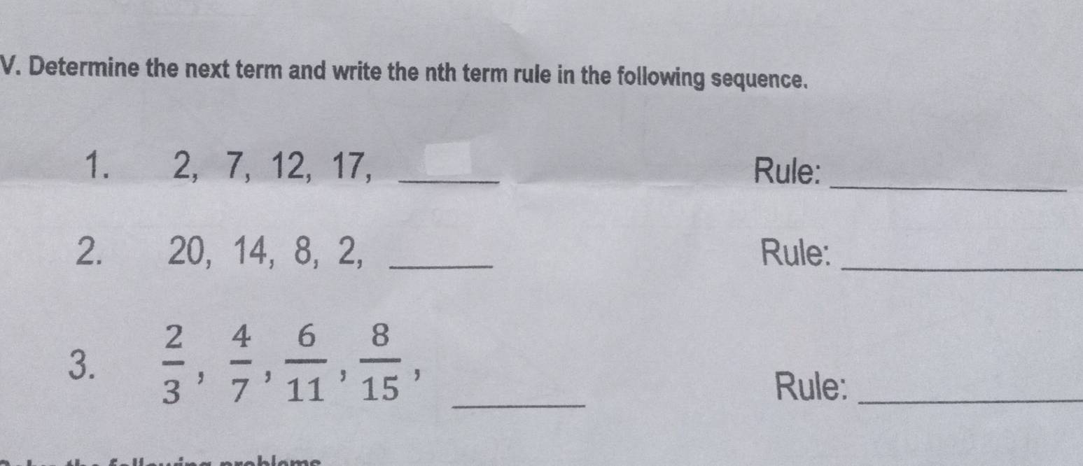 Determine the next term and write the nth term rule in the following sequence. 
1. 2, 7, 12, 17, _Rule:_ 
2. 20, 14, 8, 2, _Rule:_ 
3.  2/3 ,  4/7 ,  6/11 ,  8/15 , _ 
Rule:_