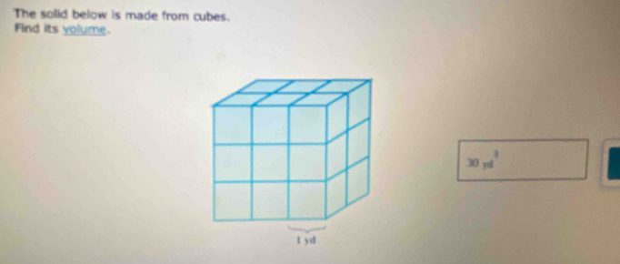 The solid below is made from cubes. 
Find its volume.
30yd^3