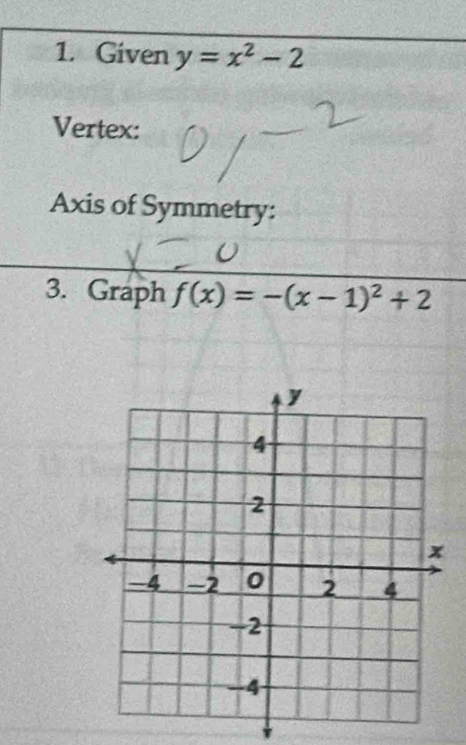 Given y=x^2-2
Vertex: 
Axis of Symmetry: 
3. Graph f(x)=-(x-1)^2+2