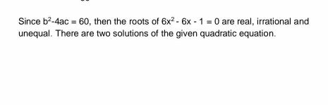 Since b^2-4ac=60 , then the roots of 6x^2-6x-1=0 are real, irrational and 
unequal. There are two solutions of the given quadratic equation.