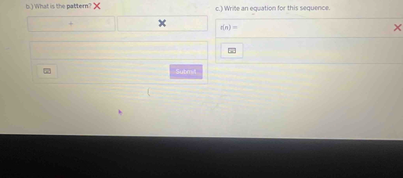 ) What is the pattern? c.) Write an equation for this sequence.
t(n)=
Submit