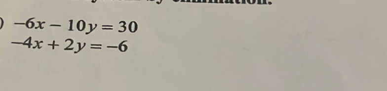 -6x-10y=30
-4x+2y=-6