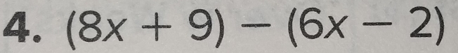 (8x+9)-(6x-2)