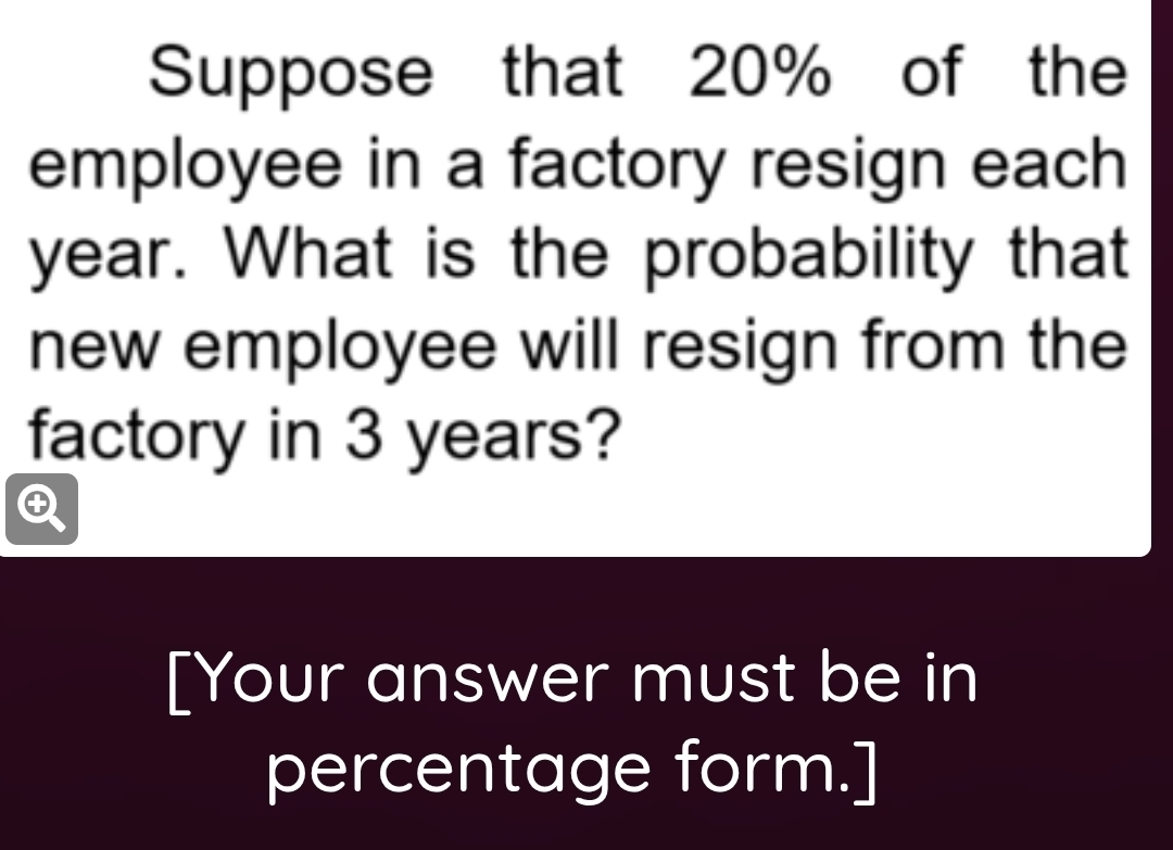 Solved: Suppose that 20% of the employee in a factory resign each year ...