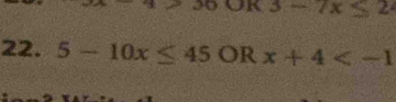 3-7x≤ 2
22. 5-10x≤ 45 OR x+4