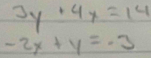 3y· 4x=14
-2x+y=-3