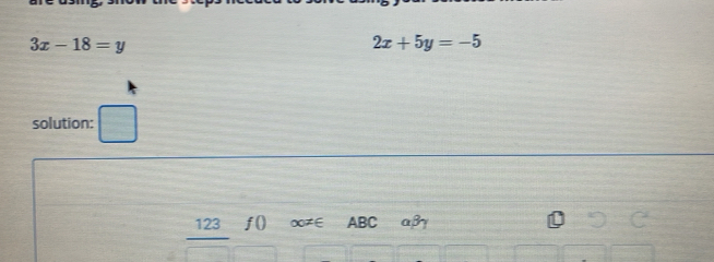 3x-18=y
2x+5y=-5
solution:
123 f() ⑩≠∈ ABC aβγ