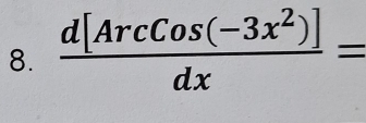  (d[Arccos (-3x^2)])/dx =